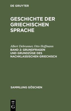 Geschichte der griechischen Sprache / Grundfragen und Grundzüge des nachklassischen Griechisch von Debrunner,  Albert, Hoffmann,  Otto, Scherer,  Anton