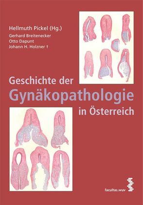 Geschichte der Gynäkopathologie in Österreich von Breitenecker,  Gerhard, Holzner,  Heinrich, Mikuz,  Gregor, Pickel,  Hellmuth