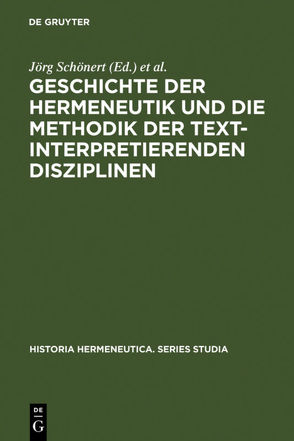 Geschichte der Hermeneutik und die Methodik der textinterpretierenden Disziplinen von Schönert,  Jörg, Vollhardt,  Friedrich