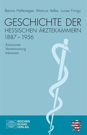 Geschichte der hessischen Ärztekammern 1887-1956 von Frings,  Lucas, Hafeneger,  Benno, Velke,  Marcus