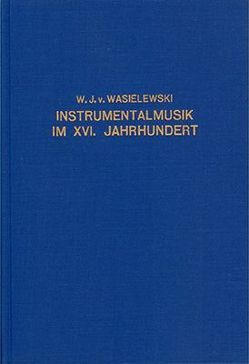 Geschichte der Instrumentalmusik im 16. Jahrhundert von Wasielewski,  Wilhelm J von