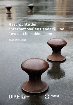 Geschichte der internationalen Handels- und Investitionsabkommen von Senti,  Richard