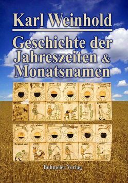 Geschichte der Jahreszeiten und Monatsnamen von Weinhold,  Karl