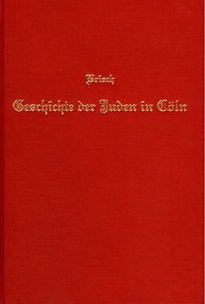 Geschichte der Juden in Cöln und Umgebung aus ältester Zeit bis auf die Gegenwart von Brisch,  Carl