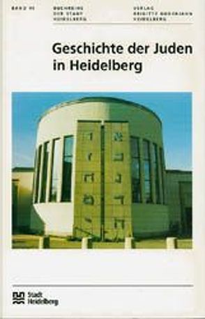 Geschichte der Juden in Heidelberg von Blum,  Peter, Cser,  Andreas, Döring,  Susanne, Giovannini,  Norbert, Hundsnurscher,  Franz, Krauss,  Martin, Moraw,  Frank, Preuß,  Monika, Weenemuth,  Udo, Ziwes,  Franz J