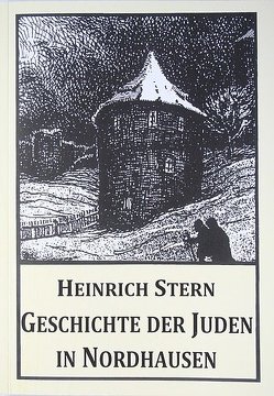 Geschichte der Juden in Nordhausen von Dr. Stern,  Heinrich, Iffland,  Steffen, Schiewek,  C, Schröter,  Manfred, Stern,  Heinrich, Wolff,  H.