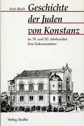 Geschichte der Juden von Konstanz im 19. und 20. Jahrhundert von Bloch,  Erich