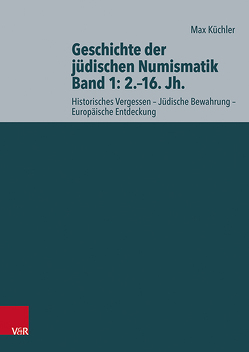 Geschichte der jüdischen Numismatik – Band 1: 2.–16. Jh. von Doering,  Lutz, Kuechler,  Max