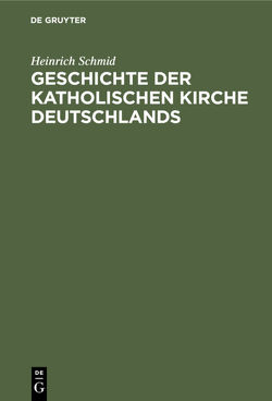 Geschichte der Katholischen Kirche Deutschlands von Schmid,  Heinrich