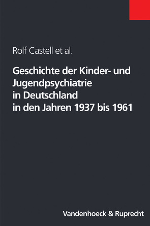 Geschichte der Kinder- und Jugendpsychiatrie in Deutschland in den Jahren 1937 bis 1961 von Bussiek,  Dagmar, Castell,  Rolf, Jasper,  Gotthard, Nedoschill,  Jan, Rupps,  Madeleine