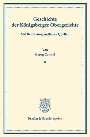 Geschichte der Königsberger Obergerichte. von Conrad,  Georg