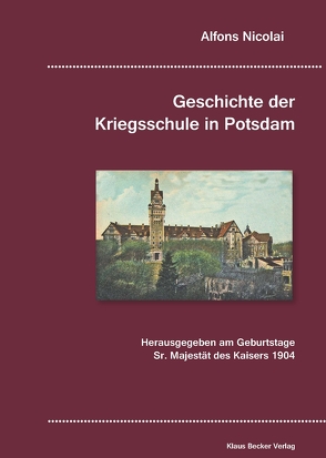 Geschichte der Kriegsschule in Potsdam. von Nicolai,  Alfons