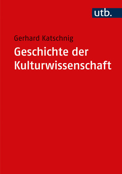 Geschichte der Kulturwissenschaft von Katschnig,  Gerhard