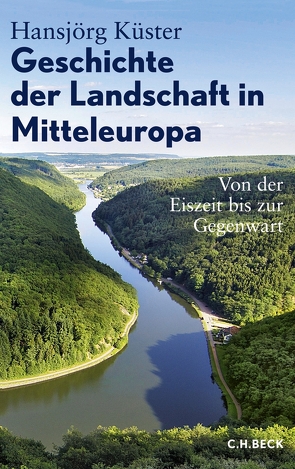Geschichte der Landschaft in Mitteleuropa von Küster,  Hansjörg