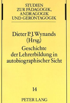 Geschichte der Lehrerbildung in autobiographischer Sicht von Wynands,  Dieter