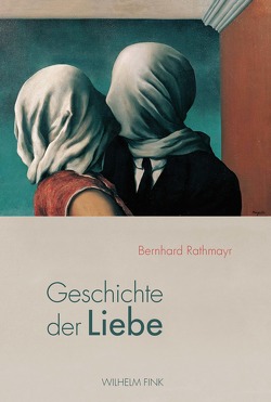 Geschichte der Liebe von Rathmayr,  Bernhard
