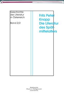 Geschichte der Literatur in Österreich. Von den Anfängen bis zur Gegenwart / Die Literatur des Spätmittelalters in den Ländern Österreich, Steiermark, Kärnten, Salzburg und Tirol von 1273 bis 1439 von Knapp,  Fritz P, Zeman,  Herbert