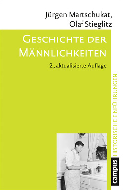 Geschichte der Männlichkeiten von Martschukat,  Jürgen, Stieglitz,  Olaf