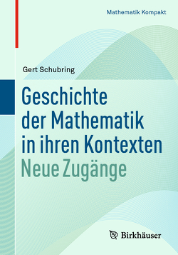 Geschichte der Mathematik in ihren Kontexten von Schubring,  Gert