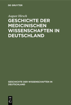 Geschichte der Medicinischen Wissenschaften in Deutschland von Hirsch,  August