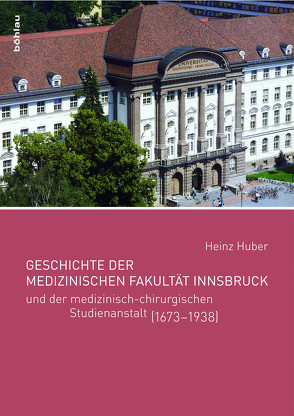 Geschichte der Medizinischen Fakultät Innsbruck von Huber,  Heinz