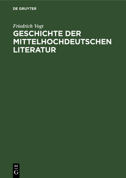 Geschichte der mittelhochdeutschen Literatur von Vogt,  Friedrich