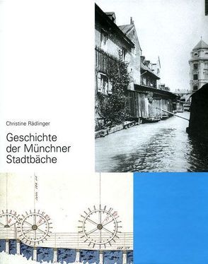 Geschichte der Münchner Stadtbäche von Rädlinger,  Christine