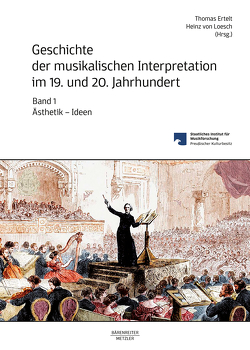 Geschichte der musikalischen Interpretation im 19. und 20. Jahrhundert, Band 1 von Ertelt,  Thomas, Loesch,  Heinz von
