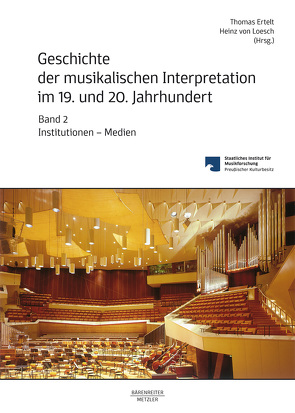 Geschichte der musikalischen Interpretation im 19. und 20. Jahrhundert, Band 2: Institutionen – Medien von Ertelt,  Thomas, Loesch,  Heinz von