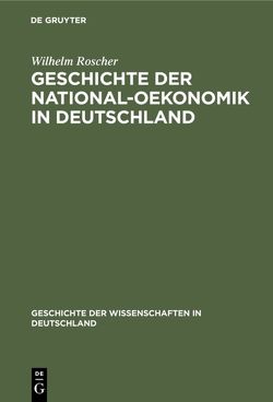 Geschichte der National-Oekonomik in Deutschland von Roscher,  Wilhelm