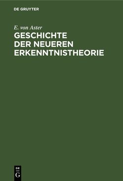 Geschichte der Neueren Erkenntnistheorie von Aster,  E. von