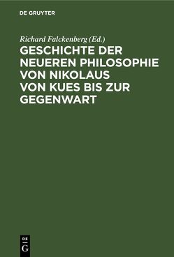 Geschichte der neueren Philosophie von Nikolaus von Kues bis zur Gegenwart von Falckenberg,  Richard