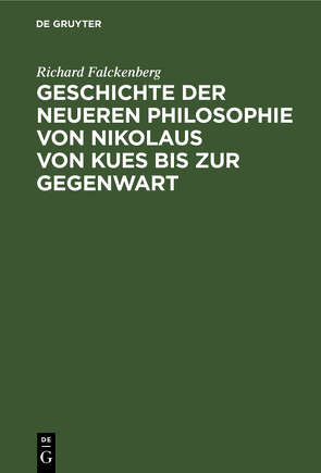 Geschichte der neueren Philosophie von Nikolaus von Kues bis zur Gegenwart von Falckenberg,  Richard