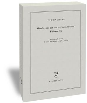 Geschichte der neukonfuzianischen Philosophie von Chang,  Carsun, Ciaudo,  Joseph, Roetz,  Heiner