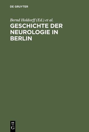 Geschichte der Neurologie in Berlin von Holdorff,  Bernd, Winau,  Rolf