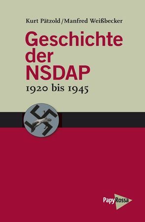 Geschichte der NSDAP – 1920 bis 1945 von Pätzold,  Kurt, Weissbecker,  Manfred