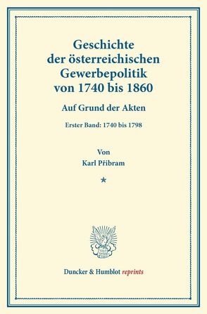 Geschichte der österreichischen Gewerbepolitik von 1740 bis 1860. von Pribram,  Karl