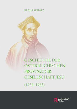 Geschichte der Österreichischen Provinz der Gesellschaft Jesu von Schatz,  Klaus