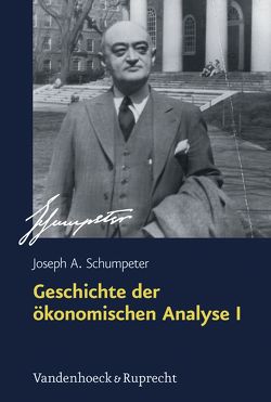 Geschichte der ökonomischen Analyse 1/2 von Ebner,  Alexander, Mann,  Fritz K., Schumpeter,  Joseph A.