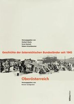 Geschichte der österreichischen Bundesländer seit 1945 / Oberösterreich von Dachs,  Herbert, Hanisch,  Ernst, Kriechbaumer,  Robert, Sandgruber,  Roman