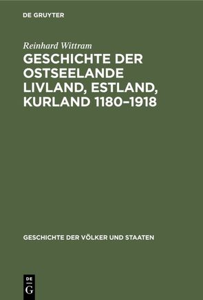 Geschichte der Ostseelande Livland, Estland, Kurland 1180–1918 von Wittram,  Reinhard