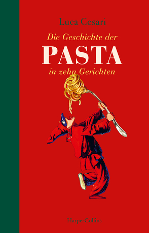 Die Geschichte der Pasta in zehn Gerichten von Cesari,  Luca, Kunstmann,  Andrea