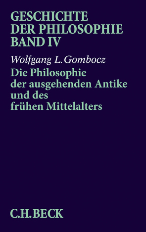 Geschichte der Philosophie Bd. 4: Die Philosophie der ausgehenden Antike und des frühen Mittelalters von Gombocz,  Wolfgang L.