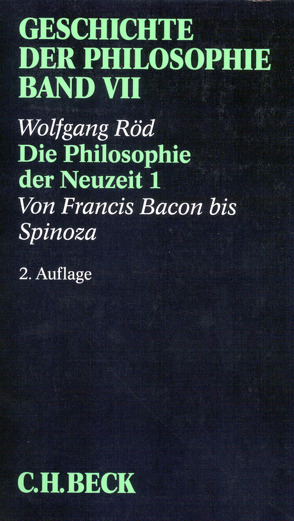Geschichte der Philosophie Bd. 7: Die Philosophie der Neuzeit 1: Von Francis Bacon bis Spinoza von Röd,  Wolfgang