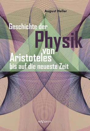 Geschichte der Physik von Aristoteles bis auf die neueste Zeit von Heller,  August