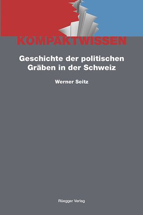 Geschichte der politischen Gräben in der Schweiz von Schönenberger,  Alain, Seitz,  Werner