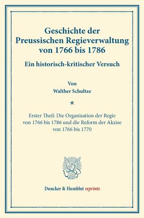Geschichte der Preussischen Regieverwaltung von 1766 bis 1786. von Schultze,  Walther