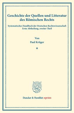 Geschichte der Quellen und Litteratur des Römischen Rechts. von Binding,  Karl, Krüger,  Paul