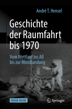 Geschichte der Raumfahrt bis 1970 von Hensel,  André T.