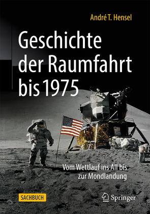 Geschichte der Raumfahrt bis 1975 von Hensel,  André T.